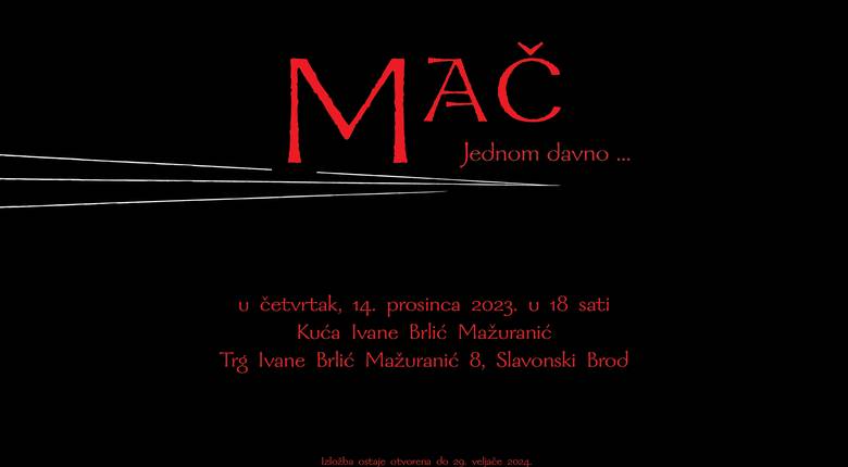 Izložba "Mač - Jednom davno ...", Slavonski Brod (Kuća Ivane Brlić Mažuranić), 14. prosinca 2023. - 29. veljače 2024.